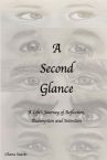 A Second Glance: A Life's Journey of Reflection, Redemption and Intention 